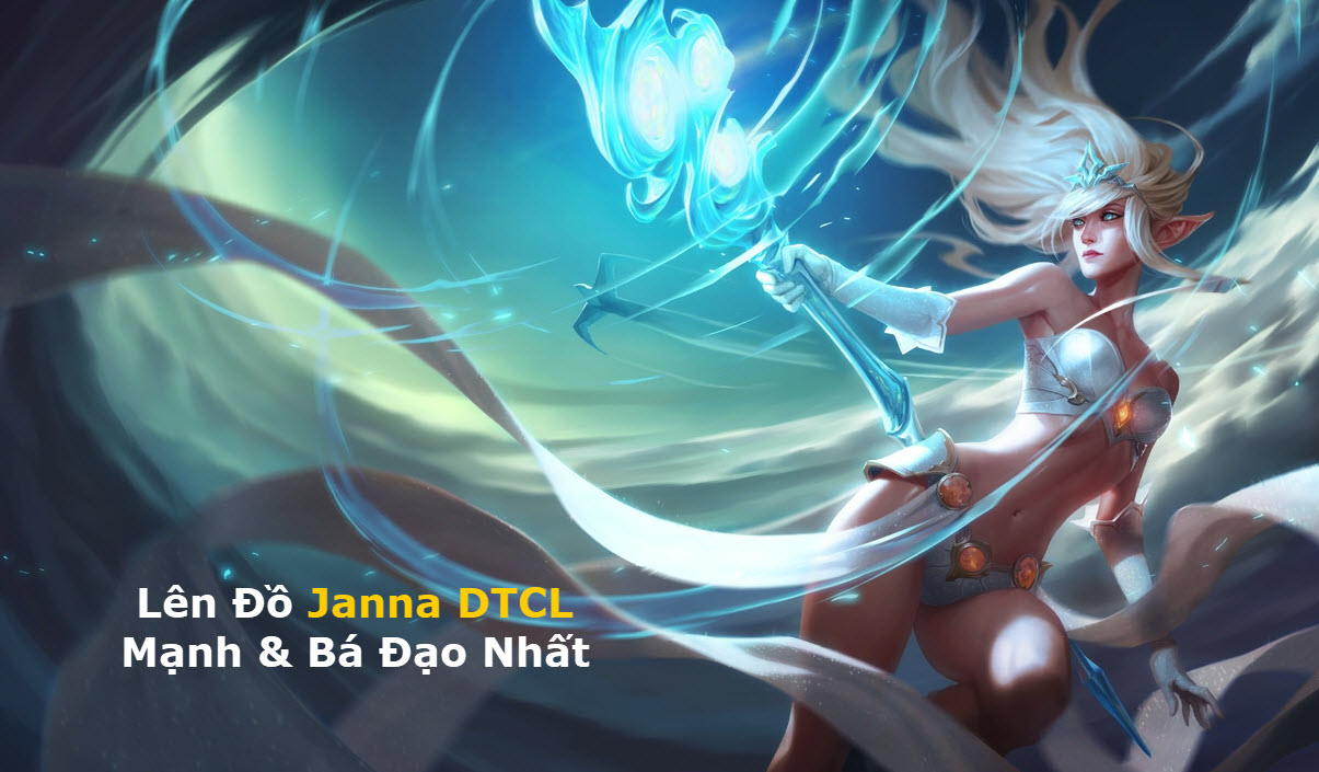 Cách Lên Đồ Janna DTCL Mùa 11 Mạnh Bá Đạo Kèm Đội Hình Top 1