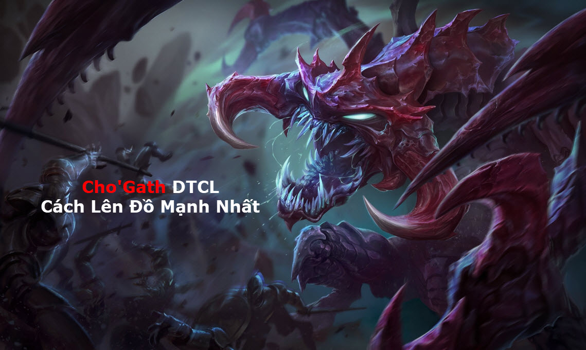 Cách Lên đồ Chogath DTCL Mùa 11 Mạnh Bá Đạo Kèm đội Hình Top 1