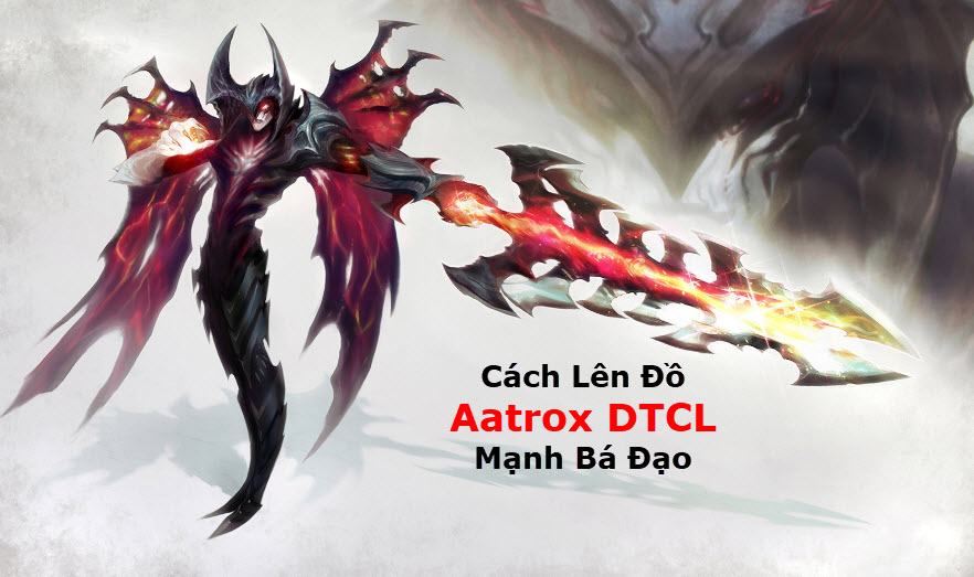 Cách Lên đồ Aatrox DTCL Mùa 11 Mạnh Bá Đạo Kèm đội Hình Top 1 4