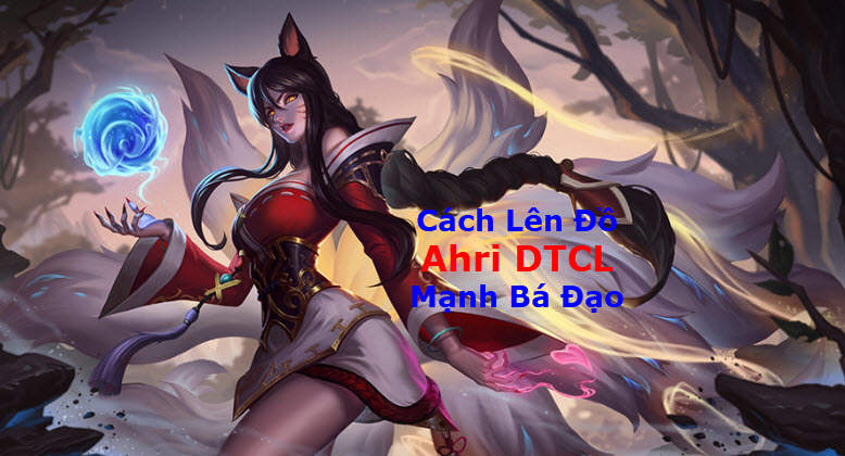 Cách Lên Đồ Ahri DTCL Mùa 11 Mạnh Bá Đạo Kèm đội Hình Top 1