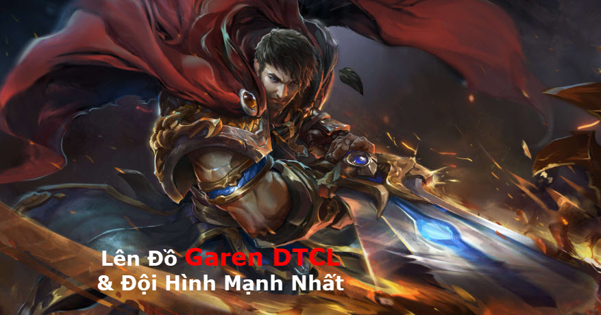 Cách Lên đồ Garen DTCL Mùa 11 Mạnh Bá Đạo Kèm đội Hình Top 1