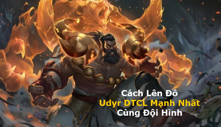 Cách Lên Đồ Udyr DTCL Mùa 11 Mạnh Bá Đạo Kèm Đội Hình Top 1