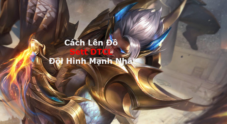 Cách Lên Đồ Sett DTCL Mùa 11 Mạnh Bá Đạo Kèm Đội Hình Top 1