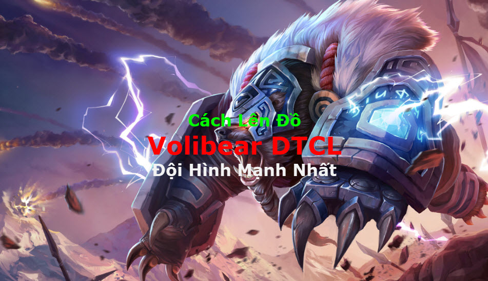 Cách Lên Đồ Volibear DTCL Mùa 11 Mạnh Bá Đạo Kèm Đội Hình Top 1